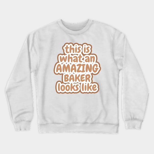 This Is What An Amazing Baker Looks Like Crewneck Sweatshirt by Dhme